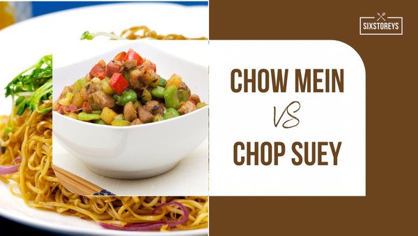 Chow Mein vs Chop Suey