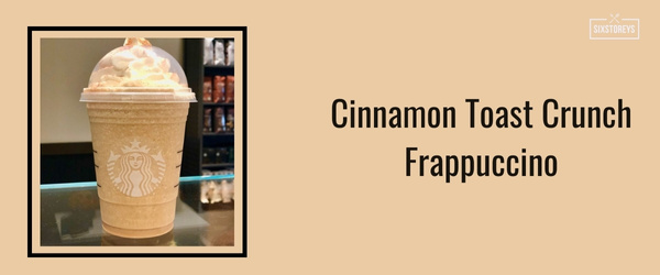 Cinnamon Toast Crunch Frappuccino - Best Frappuccinos at Starbucks (2024)