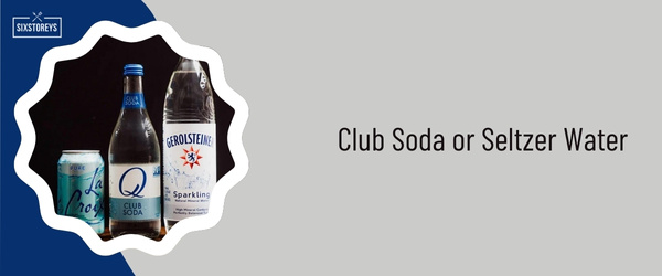 Club Soda or Seltzer Water
