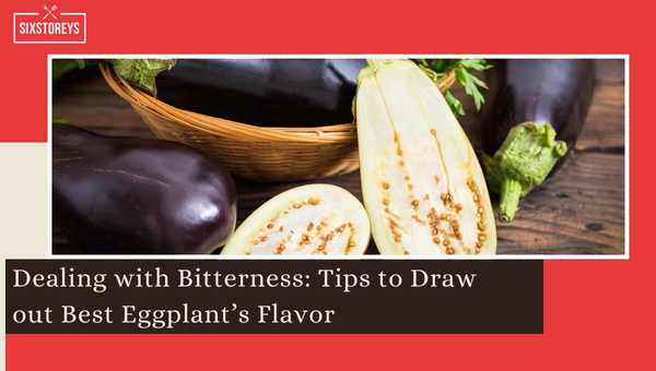 Dealing with Bitterness: Tips to Draw out Best Eggplant's Flavor
