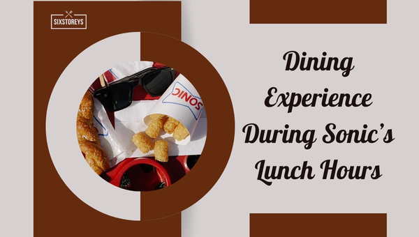 Dining Experience During Sonic's Lunch Hours
