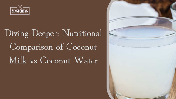 Diving Deeper: Nutritional Comparison of Coconut Milk vs Coconut Water