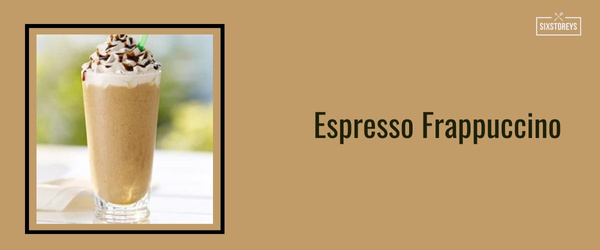 Espresso Frappuccino - Best Frappuccinos at Starbucks (2024)