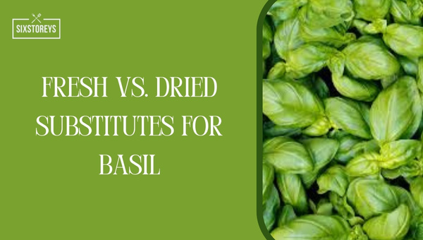 Fresh Vs. Dried Substitutes for Basil