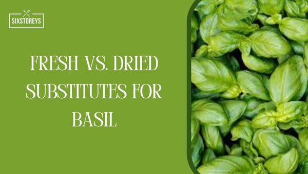 Fresh Vs. Dried Substitutes for Basil