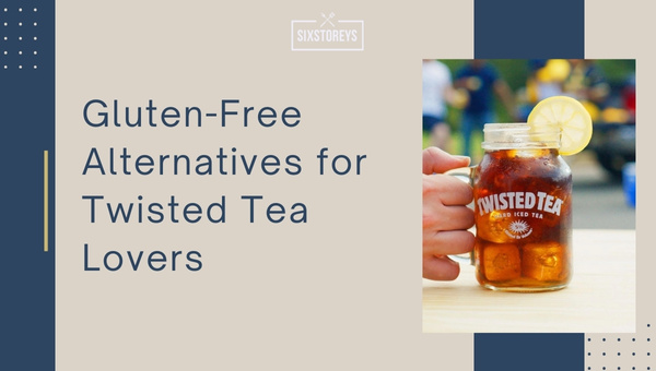 Gluten-Free Alternatives for Twisted Tea Lovers