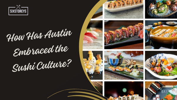 How Has Austin Embraced the Sushi Culture?