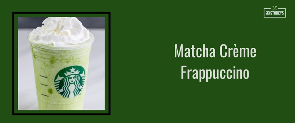 Matcha Crème Frappuccino - Best Frappuccinos at Starbucks (2024)