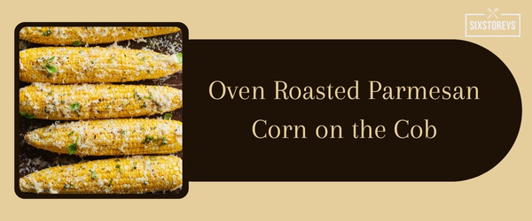 Oven Roasted Parmesan Corn on the Cob - Best Side Dish to Serve with Crab Cakes in 2024