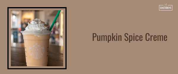 Pumpkin Spice Creme - Best Frappuccinos at Starbucks (2024)