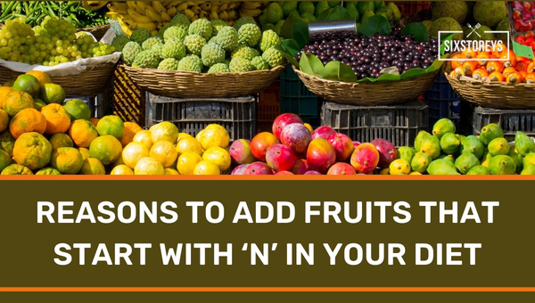 Reasons to Add Fruits that Start with 'N' in Your Diet