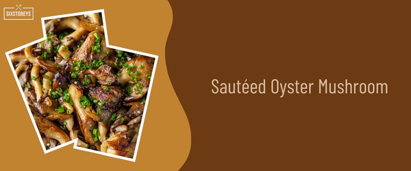 Sautéed Oyster Mushroom - Best Side Dish to Serve with Scallops in 2024