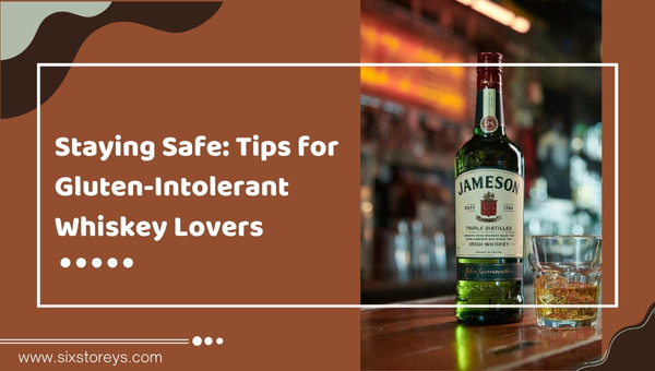 Staying Safe: Tips for Gluten-Intolerant Whiskey Lovers