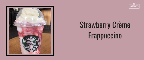 Strawberry Crème Frappuccino - Best Frappuccinos at Starbucks (2024)