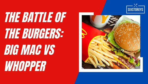 The Battle of the Burgers: Big Mac Vs Whopper