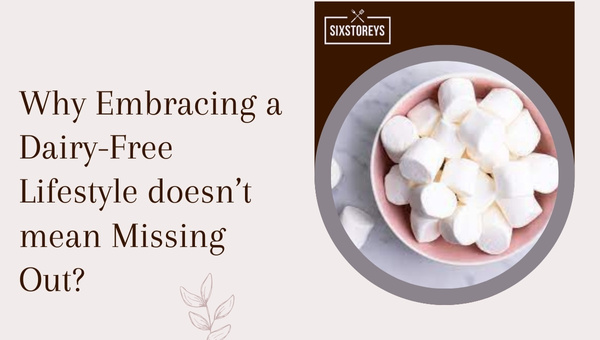 Why Embracing a Dairy-Free Lifestyle doesn't mean Missing Out?