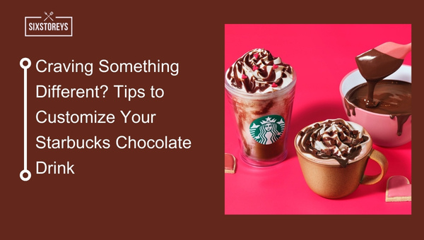 Craving Something Different? Tips to Customize Your Starbucks Chocolate Drink