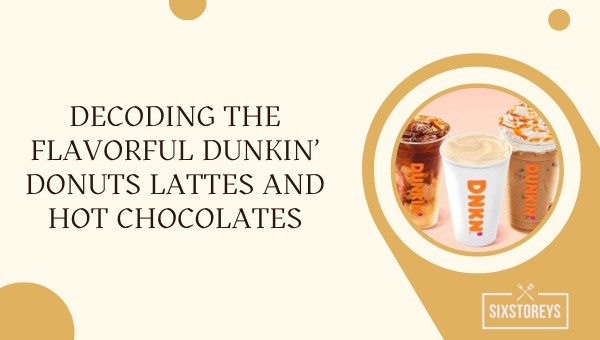 Decoding the Flavorful Dunkin' Donuts Lattes and Hot Chocolates