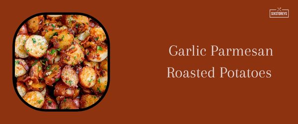 Garlic Parmesan Roasted Potatoes