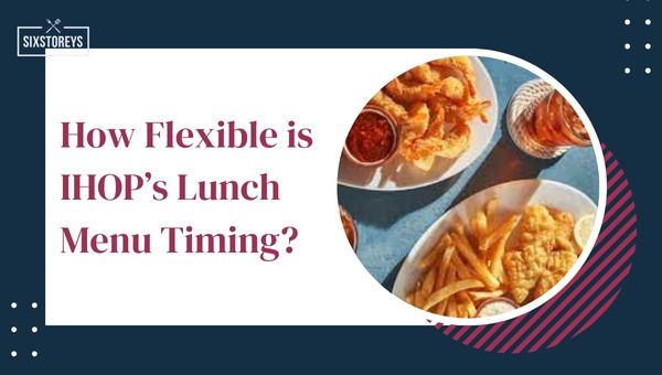 How Flexible is IHOP's Lunch Menu Timing?