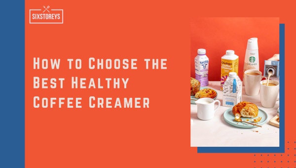 How to Choose the Best Healthy Coffee Creamer?