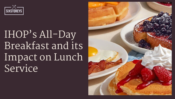 IHOP's All-Day Breakfast and its Impact on Lunch Service