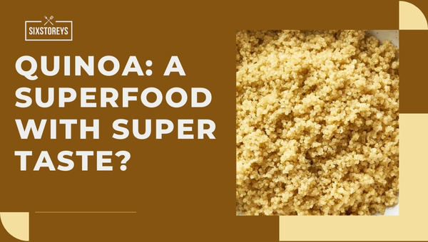 Quinoa: A Superfood with Super Taste?