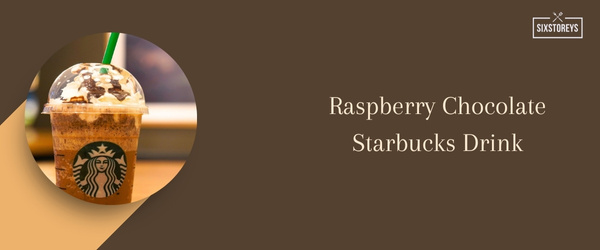 Raspberry Chocolate Starbucks Drink