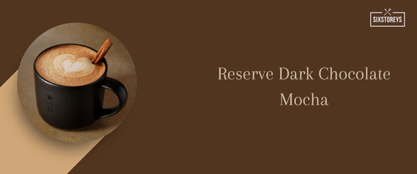 Reserve Dark Chocolate Mocha